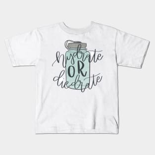 Hydrate or Die-drate Kids T-Shirt